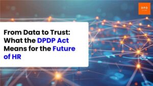 From Data to Trust: What the DPDP Act Means for the Future of HR